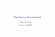 The Python Data Model - University of Washington...Python’s Data Model • Everything is an object • Each object has an identy, a type, and a value – id(obj) returns the object’s