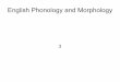 English Phonology and Morphology · English Phonology and Morphology 3. VOWELS "It is in vowels that accents of English differ most, often quite radically." the most difficult thing
