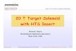 20 T Target Solenoid with HTS Insert - Princeton · PDF file 2010-12-01 · Superconducting Magnet Division Ramesh Gupta 20T Target Solenoid with HTS Insert Solenoid Capture Workshop,