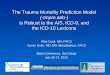 The Trauma Mortality Prediction Modelfm · 2012-08-06 · The Trauma Mortality Prediction Model (-tmpm.ado-) is Robust to the AIS, ICD-9, and the ICD-10 Lexicons Alan Cook, MD, FACS