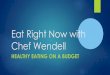 Eat Right Now with Chef Wendell · Eat Right Now with Chef Wendell HEALTHY EATING ON A BUDGET. Get thee back into thy kitchen ~ Modern society forces us to lead unhealthy lifestyles,