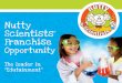 Nutty Scientists Franchise · 2020-05-28 · When we say we have a global perspective, we mean it! Nutty Scientists® was first launched in Europe and has continued to grow through