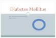 Diabetes Mellitus - weber.edu...Diabetes Mellitus? There are many types of diabetes Type I, Type II, Pre-diabetes, gestational diabetes Diabetes is basically too much glucose for your