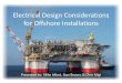 Electrical Design Considerations for Offshore Installations ... Electrical Design Considerations for Offshore Installations Presented by: Mike Alford, Stan Beaver, & Chris Migl . Introduction