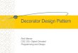 Decorator Design Pattern - cs.arizona.edu€¦ · The Decorator Pattern from GoF Intent –Attach additional responsibilities to an object dynamically. Decorators provide a flexible