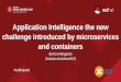 Application Intelligence the new challenge introduced by ...Sys Integration to protect: perimeter identity information Compliance ... Microservices Monolithic Microservices •Resilient/Flexible