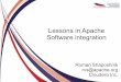 Lessons in Apache Software integrationarchive.apachecon.com/na2013/presentations/28-Thursday...Lessons in Apache Software integration Roman Shaposhnik rvs@apache.org Cloudera Inc