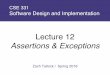 Lecture 12 Assertions & Exceptions · –“chaining” or “translation” –Do this even if the exception is better handled up a level –Makes it clear to reader of code that