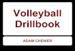 Volleyball Drillbook - clarkesclasses.weebly.comclarkesclasses.weebly.com/.../volleyball_drillbook.pdf · 1. Start the drill with a toss to the passer in the base position shown