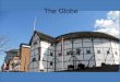 The Globe - Collège Jean Vilar - Herblay(95) · 2019-03-20 · wooden theatre. The facade of the Globe is made of wood and the roof is thatched. There is only one Globe theatre in
