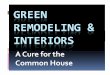 Green remodeling & Interiors - USGBC · GREEN REMODELING & INTERIORS A Cure for the Common House. Marla Esser LEED AP, MCGP Green Home Coach &