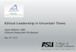 Ethical Leadership in Uncertain Times - ACBO Spring/ACBO...Ethical Leadership in Uncertain Times Jack Gilbert, EdD Clinical Associate Professor May 19th, 2015 Our Focus Today • The