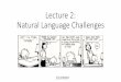 Lecture 2: Natural Language ChallengesLecture 2: Natural Language Challenges 1/13/2020. ... • Word sense / meaning ambiguity. 21. Challenges: Ambiguity. 22. ... • Word sense disambiguation