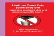 Limit on Trans Fats (Scotland) Bill - Scottish Parliament proposals... · Trans fats are therefore harmful and do not have any nutritional benefit.5 The primary purpose of trans fats