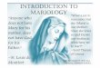 INTRODUCTION TO MARIOLOGY · handmaid of the Lord, a total obedience to God's will.” ~Pope St. John Paul II, General Audience Sept 4, 1996. Dogma 1: Mary: Mother of God “[B]ecause