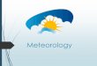 Meteorology · Meteorology is the science of the atmosphere. The atmosphere is the media into which all air pollutants are emitted. Atmospheric processes such as the movement of air