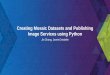Python: Creating Mosaic Datasets and Publishing Image Services · Creating Mosaic Datasets and Publishing Image Services using Python. Jie Zhang, Jamie Drisdelle. ... Provides dynamic