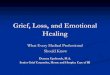 Grief, Loss, and Emotional Healing - Brown University ... Grief, Loss, and Emotional Healing What Every Medical Professional Should Know Deanna Upchurch, M.A. Senior Grief Counselor,