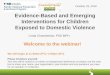 Evidence-Based and Emerging Interventions for …...Evidence-Based and Emerging Interventions for Children Exposed to Domestic Violence Linda Chamberlain, PhD MPH October 23, 2018