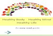 Healthy ody Healthy Mind Healthy Life · 2020-05-21 · Healthy ody, Healthy Mind, Healthy Life : An Easy Read Guide is a guide to help people to learn to eat healthy meals. You can