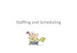 Staffing and Scheduling · 2017-10-17 · Methods of calculating staffing 1-Patient classification system It is system developed to objectively determine workload requirements and