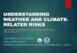 Understanding Weather and Climate-Related Risks · 2016-02-05 · UNDERSTANDING WEATHER AND CLIMATE-RELATED RISKS RICK SPINRAD, PH.D., CMARSCI NOAA CHIEF SCIENTIST NATIONAL OCEANIC