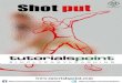 Shot Put - tutorialspoint.com · Shot Put 3 Shot Put is a sport where an athlete needs to exercise his throwing power with a heavy object. It is a track and field event. Men’s shot