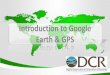 Introduction to Google Earth & GPS · • The GPS eXchange Format • It is an XML data format for the interchange of GPS data (waypoints, routes, and tracks) between applications
