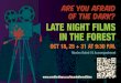 ARE YOU AFRAID OF THE DARK? LATE NIGHT FILMS IN THE … · ARE YOU AFRAID OF THE DARK? LATE NIGHT FILMS IN THE FOREST OCT 18, 25 + 31 AT 9:30 P.M. ¬lms Movies Rated 18 Accompaniment