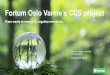 Fortum Oslo Varme’s CCS project · Fortum Oslo Varme’sCCS project From waste to energy to negative emissions Jannicke Gerner Bjerkås Director CCS Fortum Oslo Varme . Fortum’s