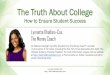 The Truth About College · Lynnette’s Story … The Start • Earned B.A. in English -UC Irvine • Earned M.A. in Journalism -University of South California • Had $40,000 in
