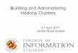 Building and Administering Hadoop Clustersusers.umiacs.umd.edu/~jbg/teaching/INFM_718_2011/lecture_10.pdf · Getting Ready to Run Create a hadoop user that own appropriate directories
