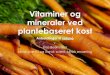 Vitaminer og mineraler ved plantebaseret kost Beermann Vitaminer... · Tina Beermann klinisk diætist og cand. scient. klinisk ernæring. Indhold Indtag og status Hvilke næringsstoffer