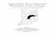 Upper White River Watershed Restoration Action Strategy · The Upper White River watershed is located in the middle of Indiana. The primary waterbody is the West Fork of the White