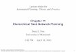 Chapter 11 Hierarchical Task Network Planningnau/planning/slides/chapter11.pdfSimple Task Network (STN) Planning A special case of HTN planning States and operators The same as in
