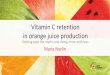 Vitamin C retention in orange juice productionjuicesummit.onetec.eu/Juice/TO SHARE Maria Norlin - Vitamin C_Juic… · How is orange juice quality defined and measured? Key components: