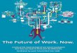 The Future of Work. Now. - HR Futurist … · Work Futurist Rick Von Feldt takes you on a journey of the 7 shifts happening today that create a very different world of work – and