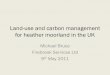 Land-use and carbon management for heather moorland in the UK · UK (total) 26,640 1,557 745 2,302 . UK Forest Carbon 2010 (Mt C) • UK forest area 28,000 km 2 ... fire on organic