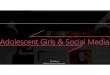 Adolescent Girls & Social Media - UNESCO · Adolescent Girls & Social Media——mechanisms Social comparison—Peer comparison Fardouly, J., & Vartanian, L. R. (2015). Negative comparisons