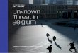Unknown Threat in Belgium...unknown threats were hiding within organizations’ infrastructure and if current information security practices and technology were effectively preventing
