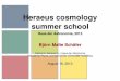 Heraeus cosmology summer school - Haus der Astronomie · 2014-09-23 · intro cosmology? cosmic structures numbers... summer school Heraeus summer schools: astronomy from 4 perspectives