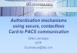 Authentication mechanisms using secure, contactless Card-to …fips201.com/resources/audio/iab_0610/iab_062910_part_b... · 2017-10-19 · Authentication Key which is available only
