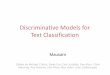 Discriminative Models for Text Classificationmausam/courses/csl772/autumn2014/... · 2014-09-01 · –Naive Bayes • But there is now much use of conditional or discriminative probabilistic