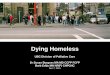 Dying Homeless - University of British Columbia · 2015-12-15 · What we want to share today 1. "Dying with Your Boots On” 2. Approaches to symptom management while caring for