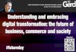 Understanding and embracing digital transformation: the ... · digital transformation: the future of business, commerce and society @gleonhard #futureday. Working backwards from the