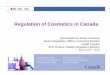 Reg lation of Cosmetics in CanadaRegulation of Cosmetics ... · Food and Drugs Act • Defines cosmetic, drug, foodand device • Provides general safety requirement for cosmetics