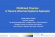 Childhood Trauma: A Trauma Informed Systems Approach...• Acute trauma is a single traumatic event that is limited in time. • Chronic trauma refers to the experience of multiple