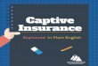 Captive Insurance Explained in Plain English · captive.” Group captives are formed when a group of people (or companies) come together to form a captive that each can own a little