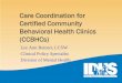 Care Coordination for Certified Community Behavioral ......Care Coordination •Organize care activities among different services and providers, and across various facilities. •This