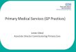Primary Medical Services (GP Practices)...Primary Medical Services (GP Practices) James Gleed Associate Director Commissioning Primary Care Delegated Commissioning The CCG took on